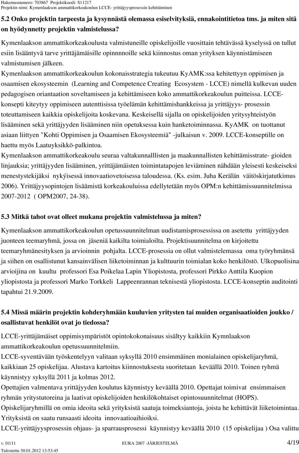 käynnistämiseen valmistumisen jälkeen.