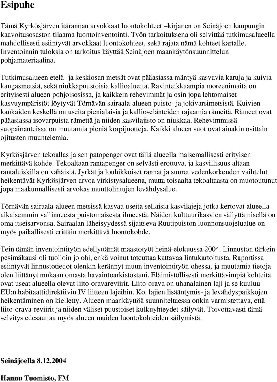 Inventoinnin tuloksia on tarkoitus käyttää Seinäjoen maankäytönsuunnittelun pohjamateriaalina.