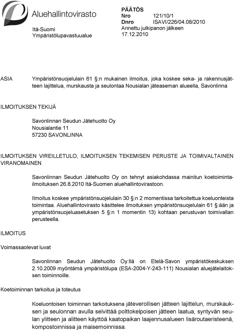 2010 ASIA Ympäristönsuojelulain 61 :n mukainen ilmoitus, joka koskee seka- ja rakennusjätteen lajittelua, murskausta ja seulontaa Nousialan jäteaseman alueella, Savonlinna ILMOITUKSEN TEKIJÄ