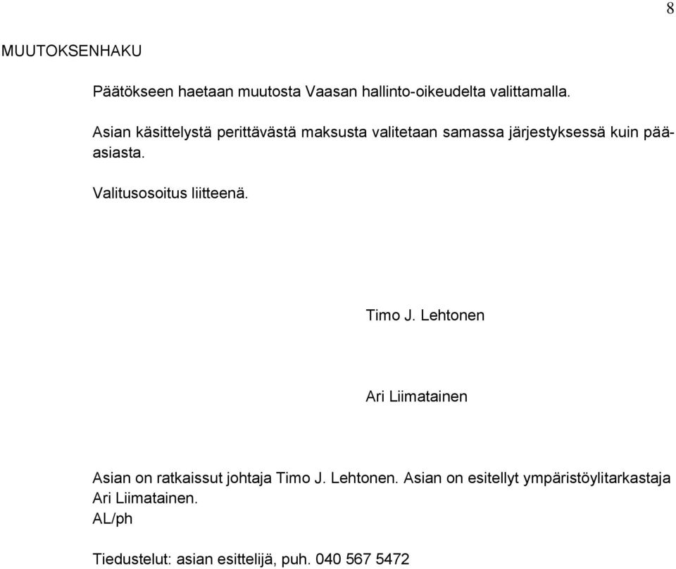 Valitusosoitus liitteenä. Timo J. Lehtonen Ari Liimatainen Asian on ratkaissut johtaja Timo J.