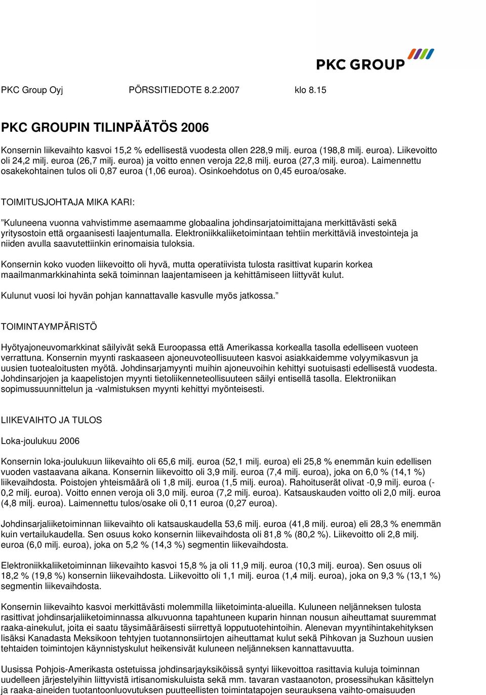 Osinkoehdotus on 0,45 euroa/osake. TOIMITUSJOHTAJA MIKA KARI: Kuluneena vuonna vahvistimme asemaamme globaalina johdinsarjatoimittajana merkittävästi sekä yritysostoin että orgaanisesti laajentumalla.