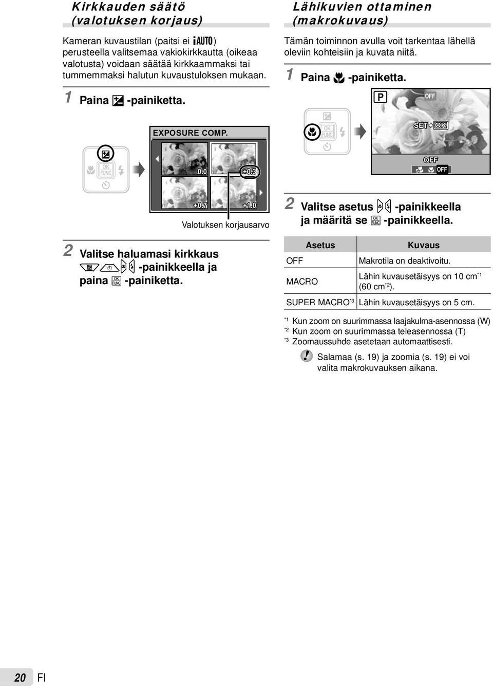 SET OK 0.0 +0.3 OFF % & OFF 2 Valitse haluamasi kirkkaus klmn -painikkeella ja paina B -painiketta. +0.7 +1.0 Valotuksen korjausarvo 2 Valitse asetus mn -painikkeella ja määritä se B -painikkeella.