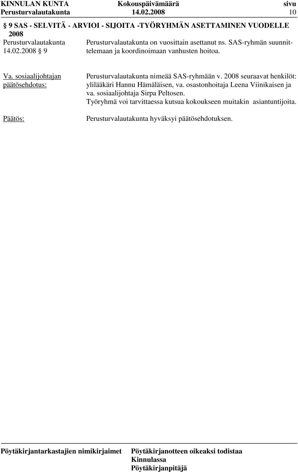 asettanut ns. SAS-ryhmän suunnittelemaan ja koordinoimaan vanhusten 2008 9 hoitoa.