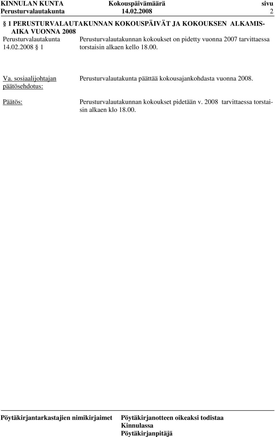 Perusturvalautakunnan kokoukset on pidetty vuonna 2007 tarvittaessa 2008 1