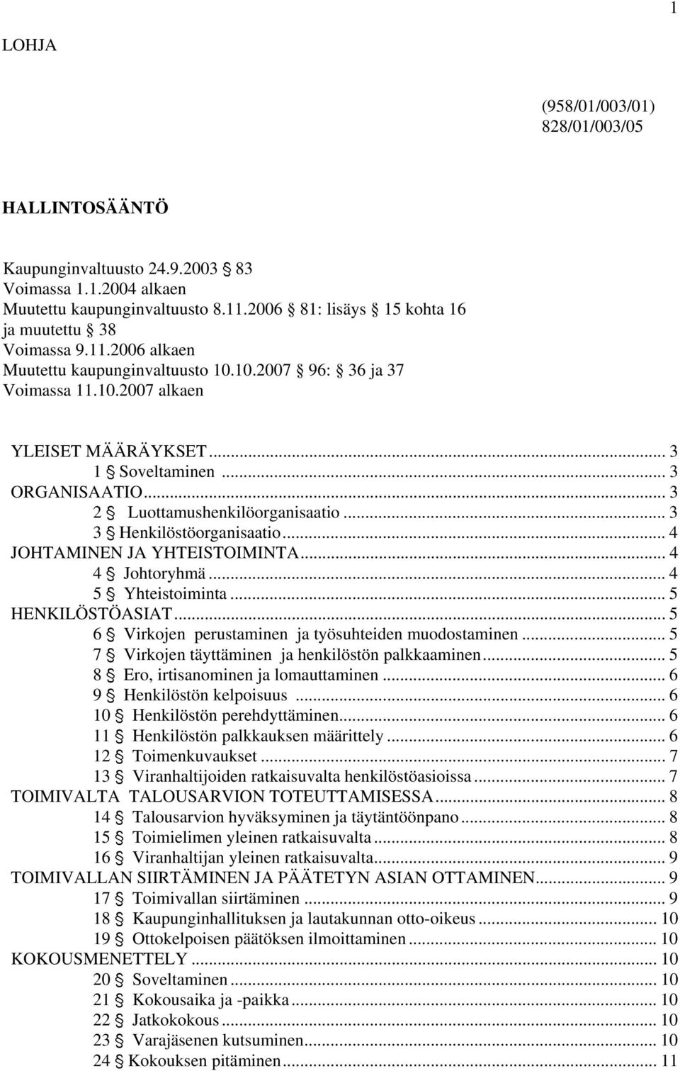.. 3 3 ' Henkilöstöorganisaatio... 4 JOHTAMINEN JA YHTEISTOIMINTA... 4 4 ' Johtoryhmä... 4 5 ' Yhteistoiminta... 5 HENKILÖSTÖASIAT...5 6 ' Virkojen perustaminen ja työsuhteiden muodostaminen.