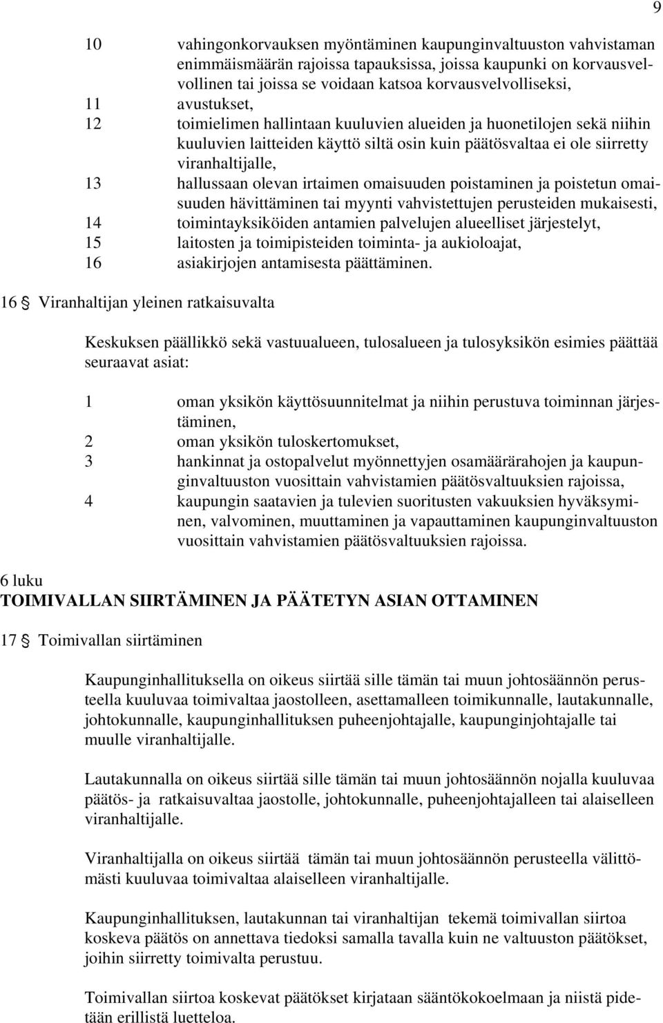 irtaimen omaisuuden poistaminen ja poistetun omaisuuden hävittäminen tai myynti vahvistettujen perusteiden mukaisesti, 14 toimintayksiköiden antamien palvelujen alueelliset järjestelyt, 15 laitosten