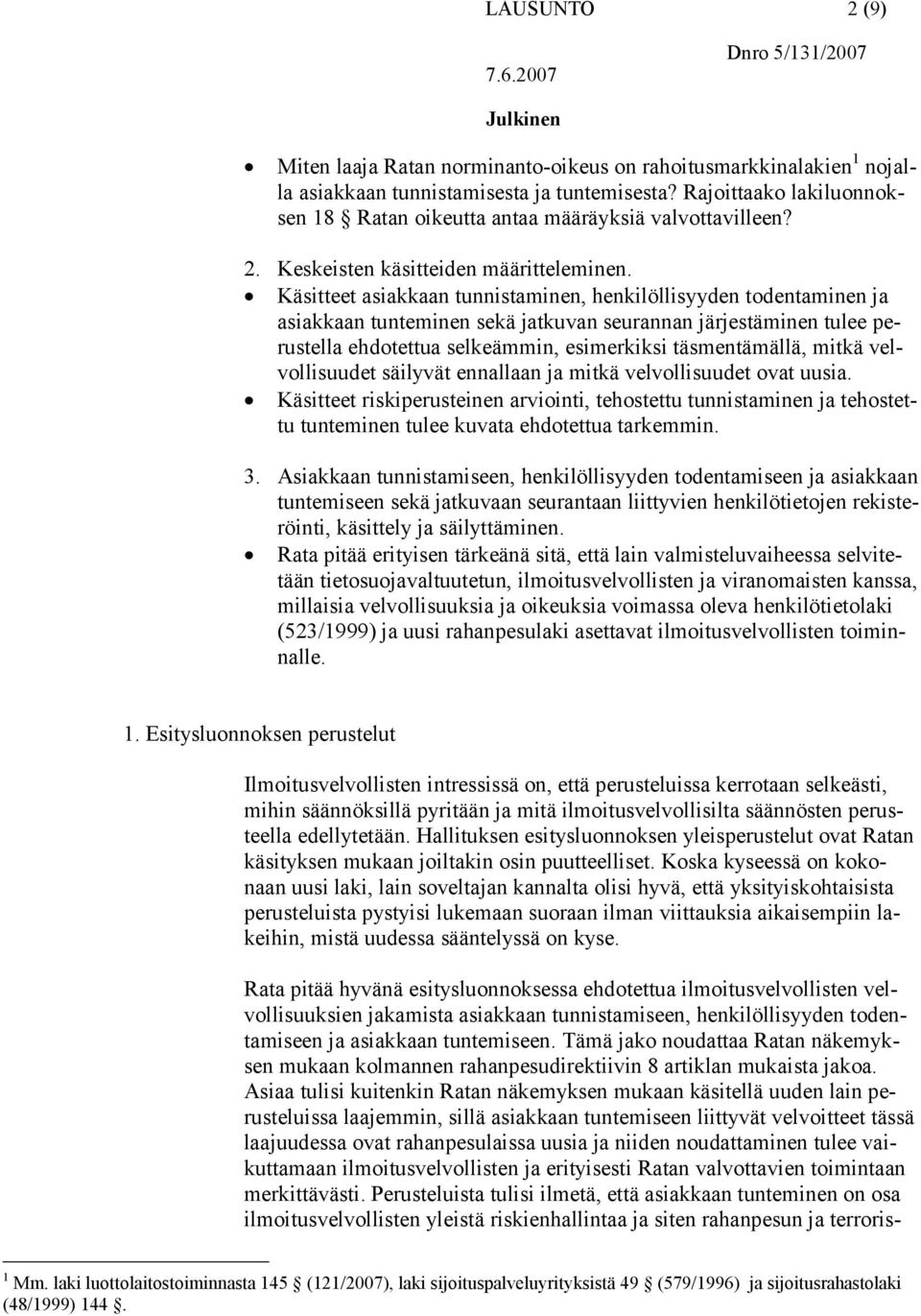 Käsitteet asiakkaan tunnistaminen, henkilöllisyyden todentaminen ja asiakkaan tunteminen sekä jatkuvan seurannan järjestäminen tulee perustella ehdotettua selkeämmin, esimerkiksi täsmentämällä, mitkä