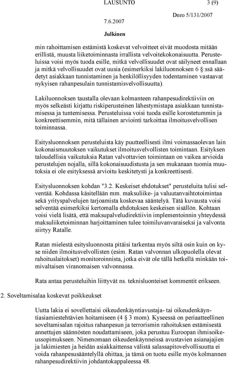 henkilöllisyyden todentaminen vastaavat nykyisen rahanpesulain tunnistamisvelvollisuutta).