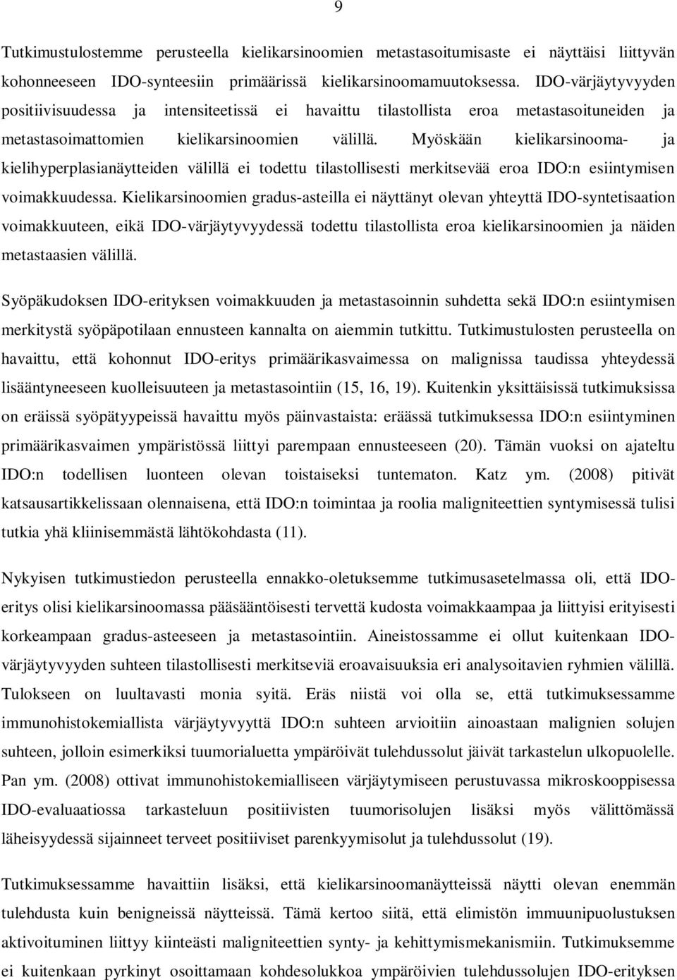 Myöskään kielikarsinooma- ja kielihyperplasianäytteiden välillä ei todettu tilastollisesti merkitsevää eroa IDO:n esiintymisen voimakkuudessa.