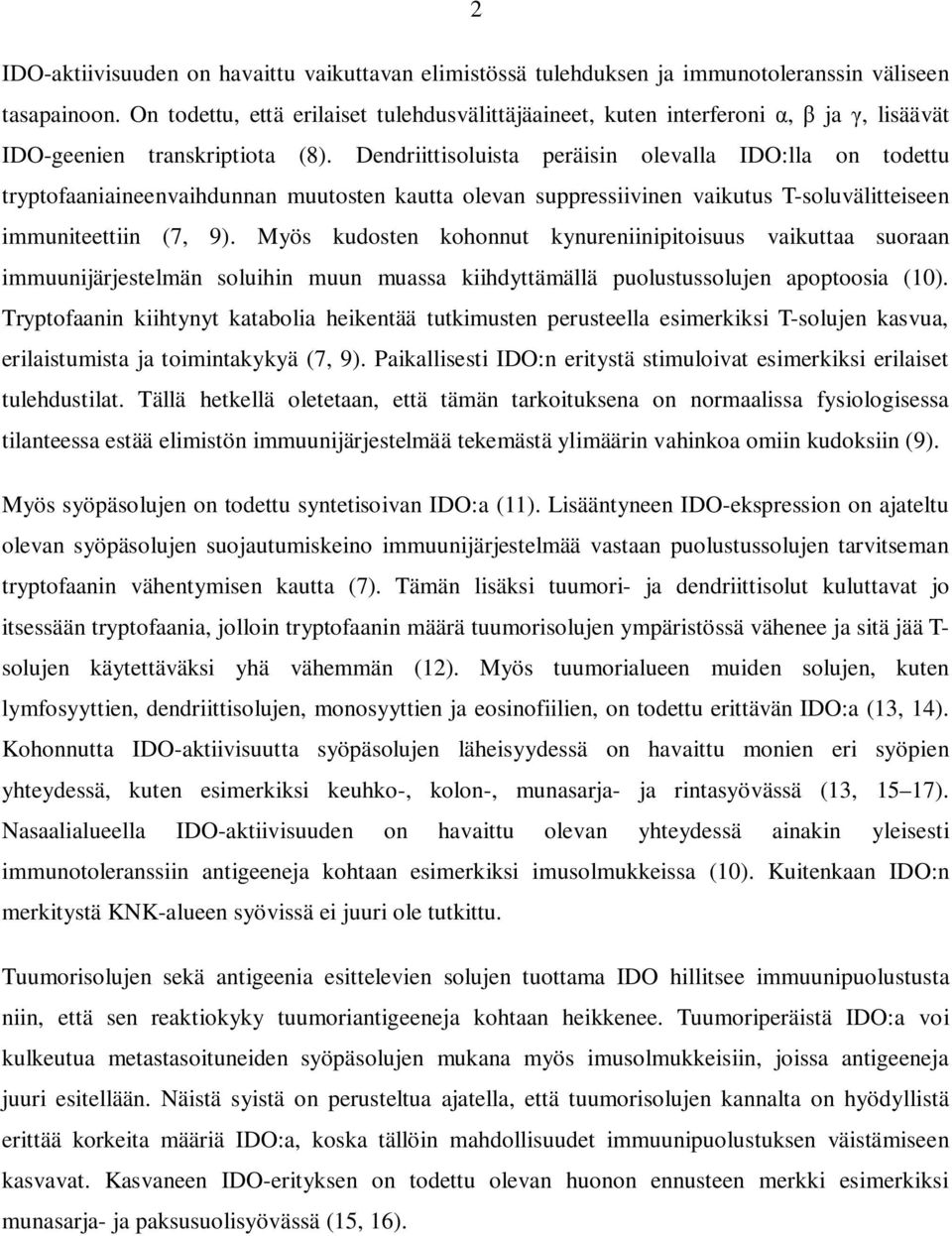 Dendriittisoluista peräisin olevalla IDO:lla on todettu tryptofaaniaineenvaihdunnan muutosten kautta olevan suppressiivinen vaikutus T-soluvälitteiseen immuniteettiin (7, 9).