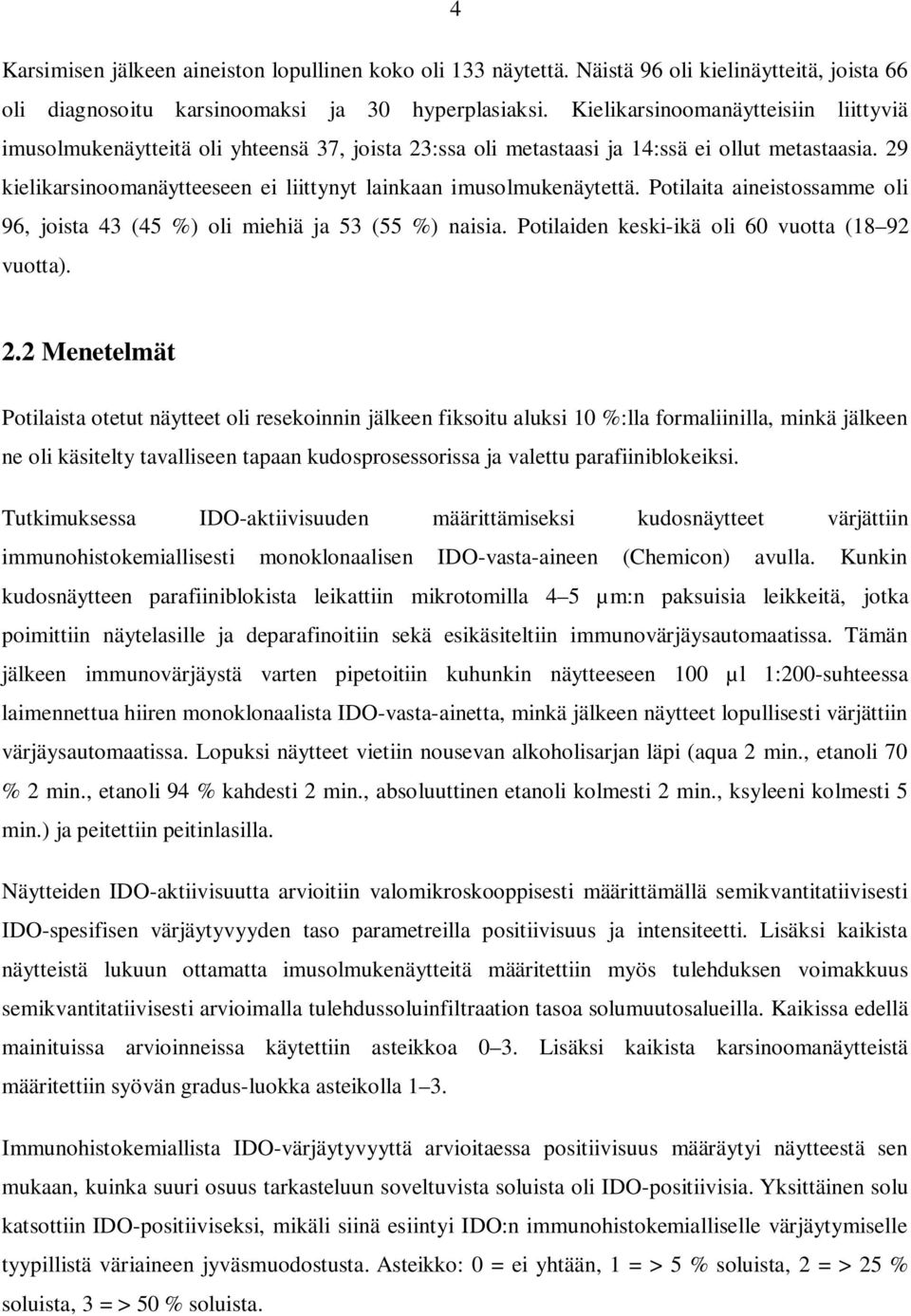 29 kielikarsinoomanäytteeseen ei liittynyt lainkaan imusolmukenäytettä. Potilaita aineistossamme oli 96, joista 43 (45 %) oli miehiä ja 53 (55 %) naisia.