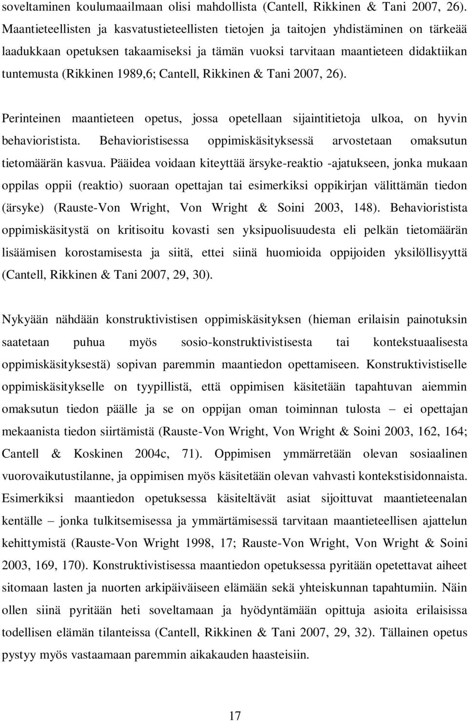 1989,6; Cantell, Rikkinen & Tani 2007, 26). Perinteinen maantieteen opetus, jossa opetellaan sijaintitietoja ulkoa, on hyvin behavioristista.