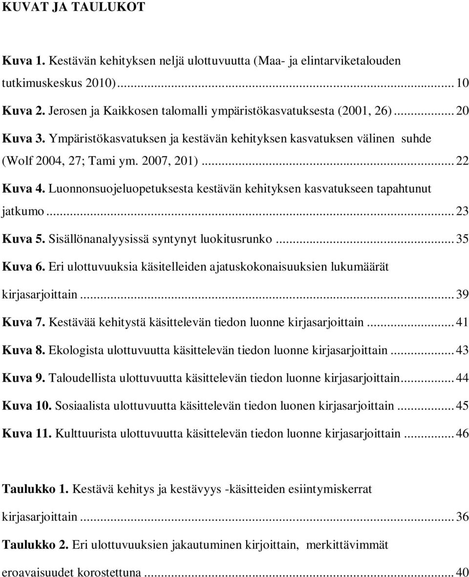 Luonnonsuojeluopetuksesta kestävän kehityksen kasvatukseen tapahtunut jatkumo... 23 Kuva 5. Sisällönanalyysissä syntynyt luokitusrunko... 35 Kuva 6.