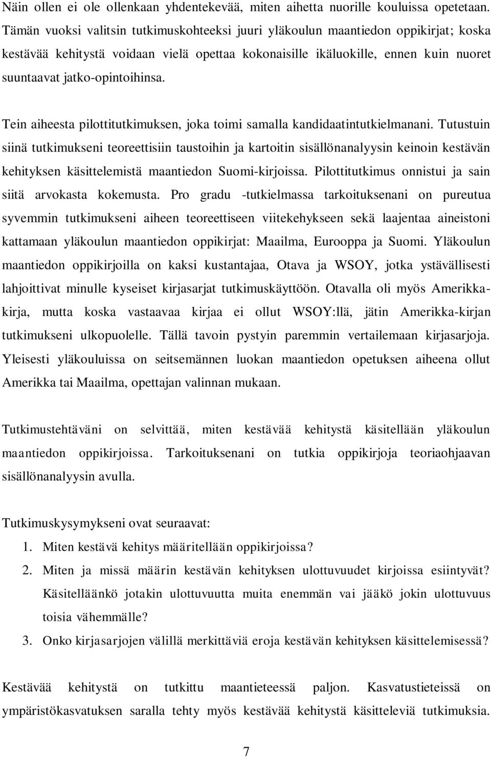 Tein aiheesta pilottitutkimuksen, joka toimi samalla kandidaatintutkielmanani.