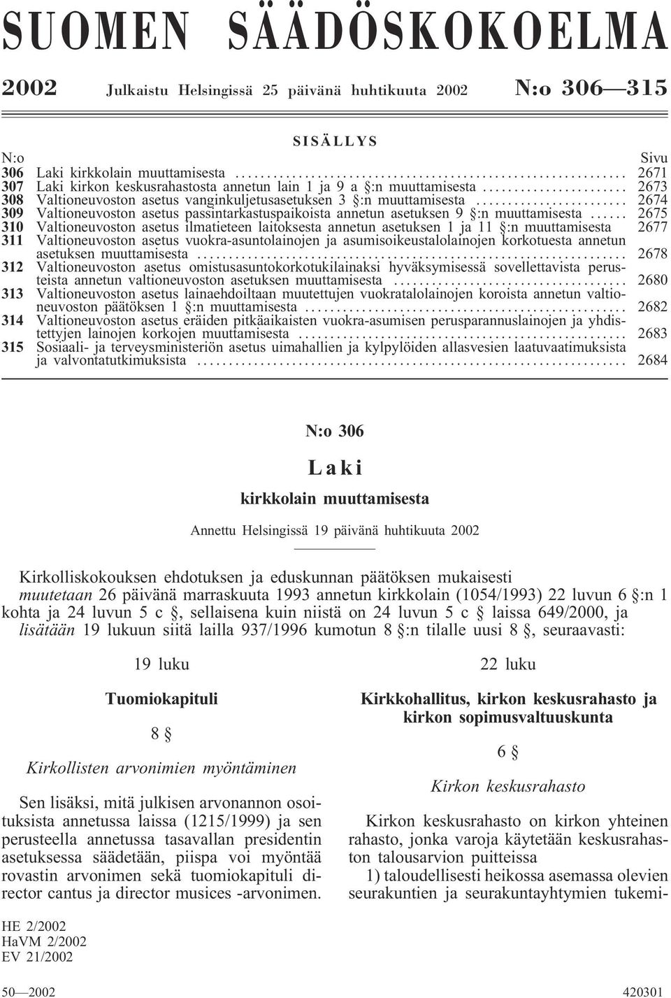 .. 2674 309 Valtioneuvoston asetus passintarkastuspaikoista annetun asetuksen 9 :n muuttamisesta.