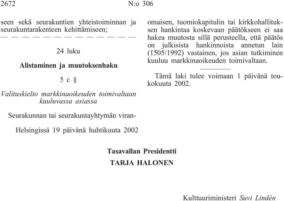 hakea muutosta sillä perusteella, että päätös on julkisista hankinnoista annetun lain (1505/1992) vastainen, jos asian tutkiminen kuuluu markkinaoikeuden