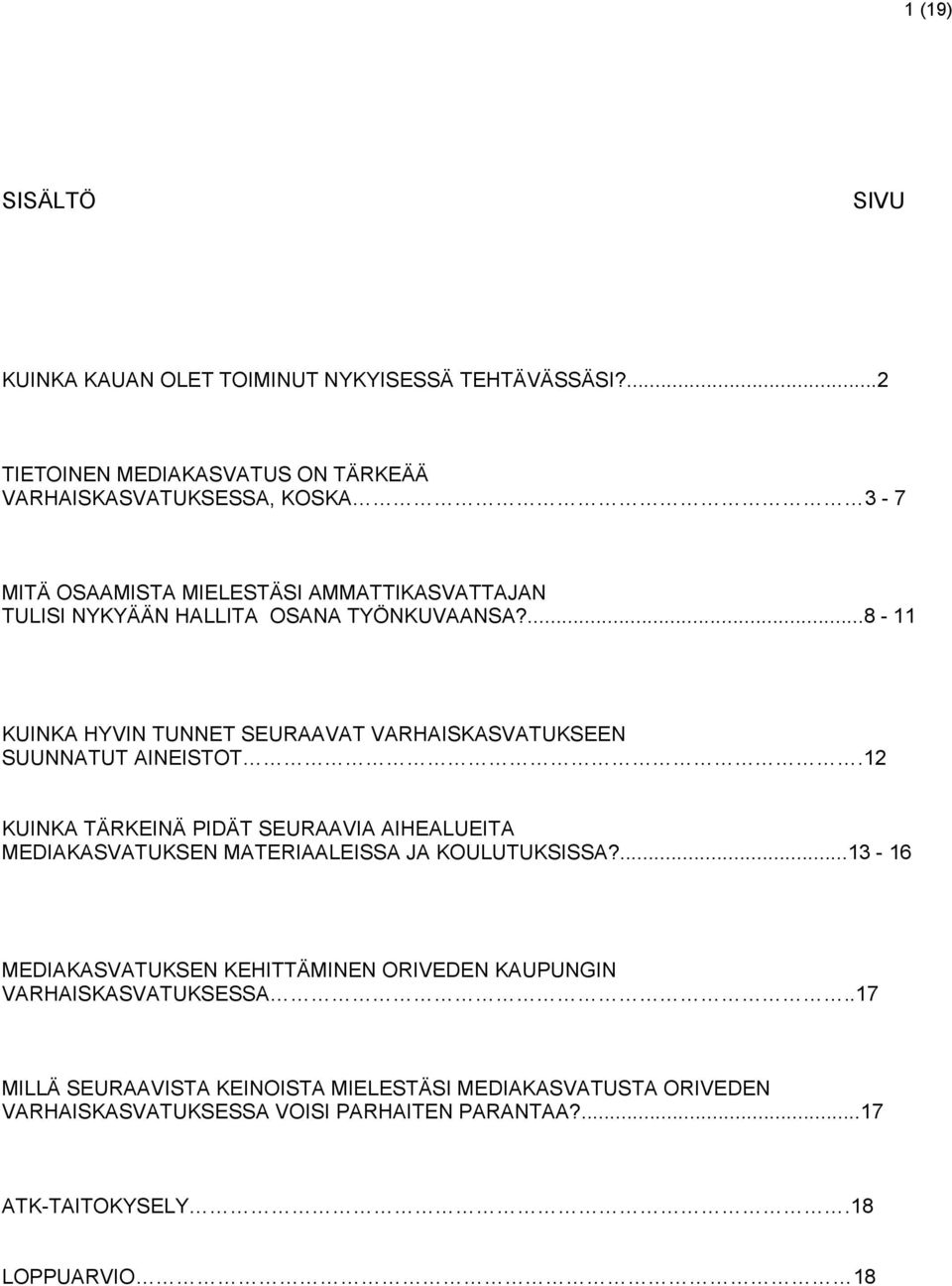 ...8-11 KUINKA HYVIN TUNNET SEURAAVAT VARHAISKASVATUKSEEN SUUNNATUT AINEISTOT.