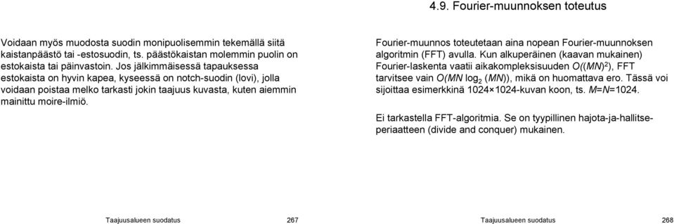 Forier mnnos totetetaan aina nopean Forier mnnoksen algoritmin FFT alla.