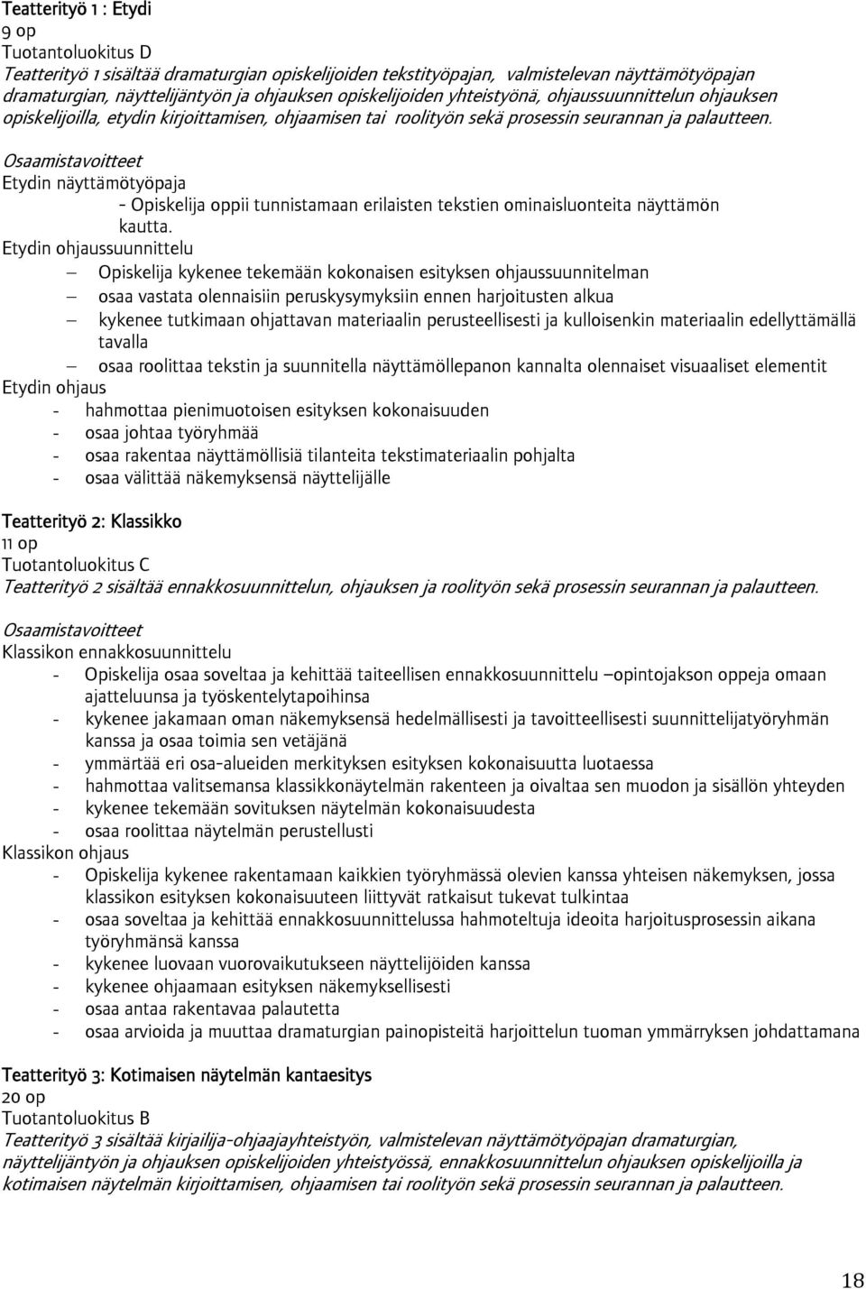 Etydin näyttämötyöpaja - Opiskelija oppii tunnistamaan erilaisten tekstien ominaisluonteita näyttämön kautta.