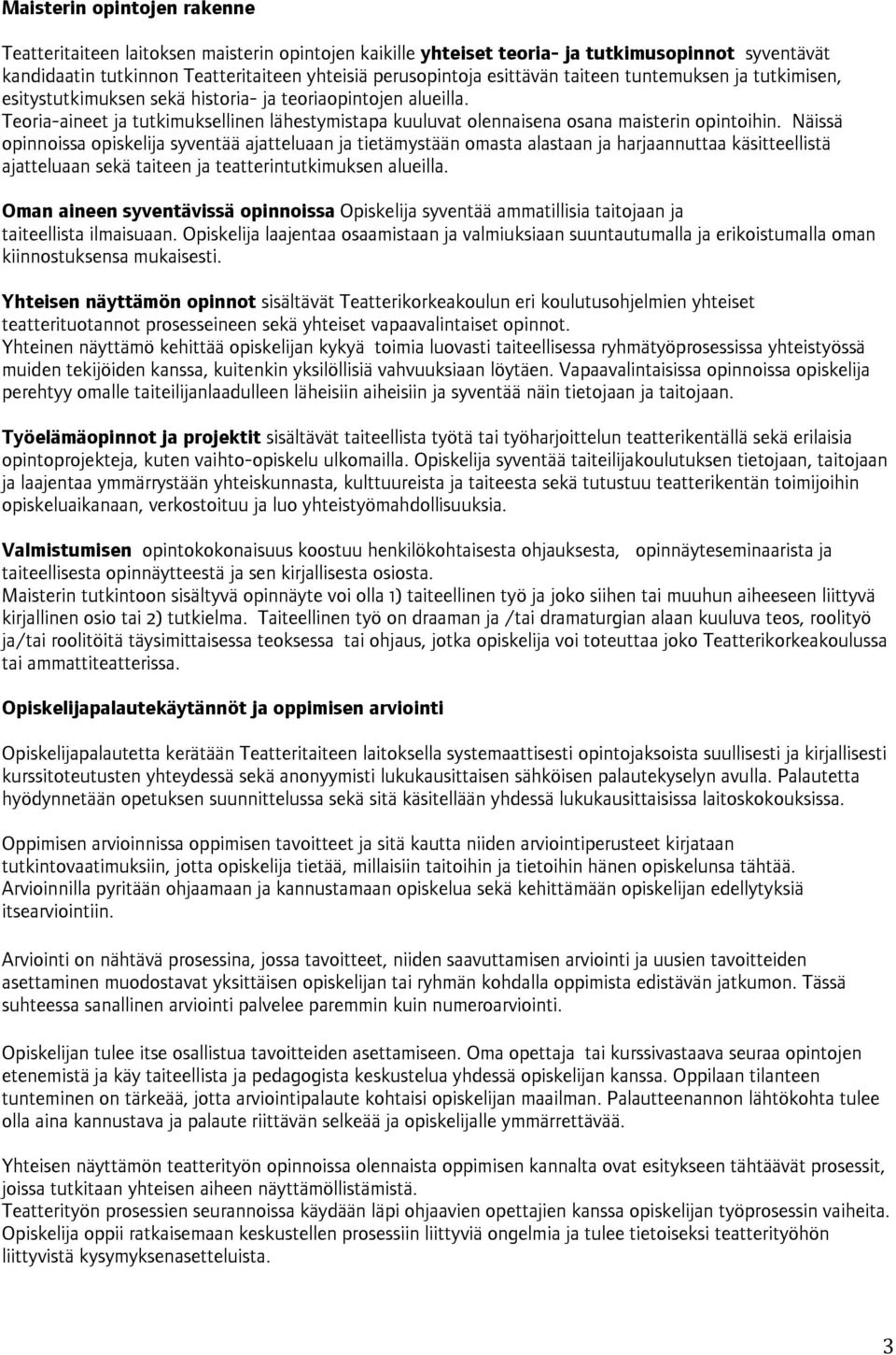 Teoria-aineet ja tutkimuksellinen lähestymistapa kuuluvat olennaisena osana maisterin opintoihin.