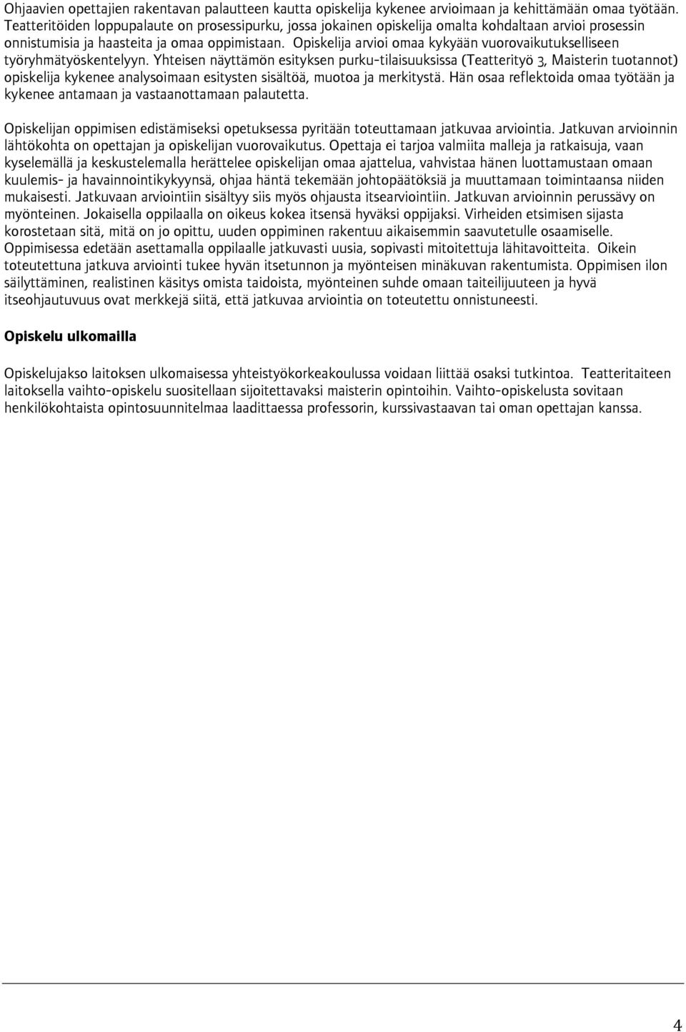 Opiskelija arvioi omaa kykyään vuorovaikutukselliseen työryhmätyöskentelyyn.
