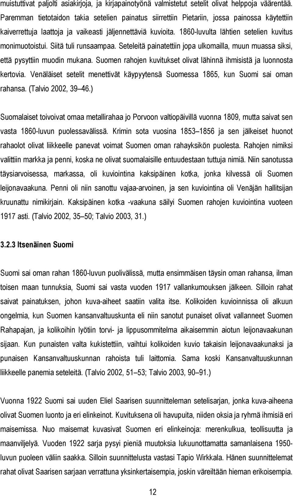 1860-luvulta lähtien setelien kuvitus monimuotoistui. Siitä tuli runsaampaa. Seteleitä painatettiin jopa ulkomailla, muun muassa siksi, että pysyttiin muodin mukana.