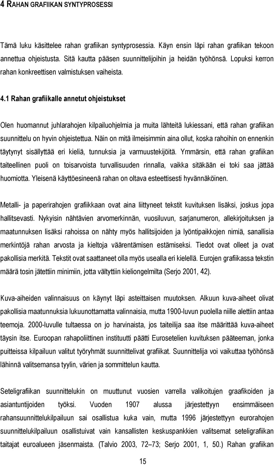 1 Rahan grafiikalle annetut ohjeistukset Olen huomannut juhlarahojen kilpailuohjelmia ja muita lähteitä lukiessani, että rahan grafiikan suunnittelu on hyvin ohjeistettua.