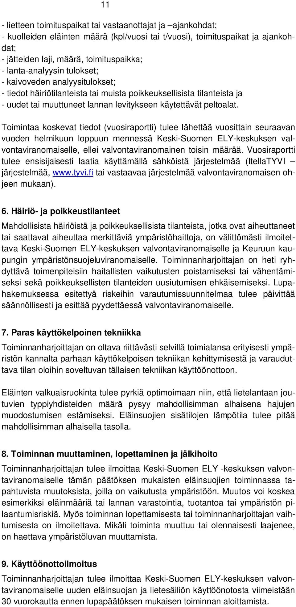 Toimintaa koskevat tiedot (vuosiraportti) tulee lähettää vuosittain seuraavan vuoden helmikuun loppuun mennessä Keski-Suomen ELY-keskuksen valvontaviranomaiselle, ellei valvontaviranomainen toisin