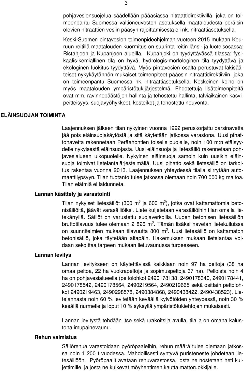 Keski-Suomen pintavesien toimenpideohjelman vuoteen 2015 mukaan Keuruun reitillä maatalouden kuormitus on suurinta reitin länsi- ja luoteisosassa; Ristanjoen ja Kupanjoen alueilla.