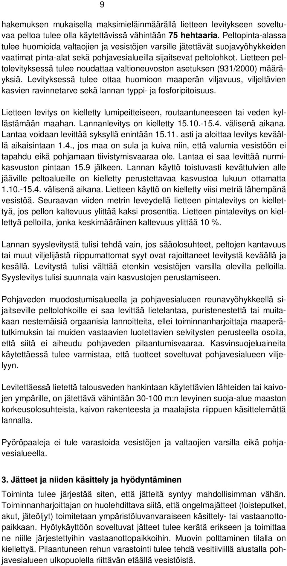 Lietteen peltolevityksessä tulee noudattaa valtioneuvoston asetuksen (931/2000) määräyksiä.