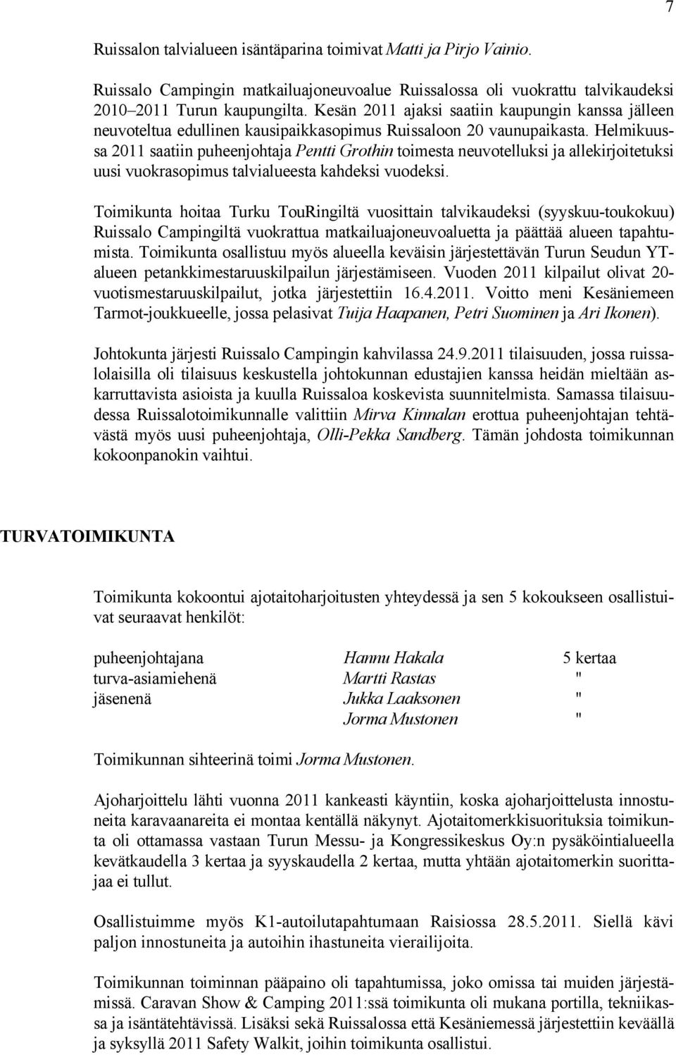 Helmikuussa 2011 saatiin puheenjohtaja Pentti Grothin toimesta neuvotelluksi ja allekirjoitetuksi uusi vuokrasopimus talvialueesta kahdeksi vuodeksi.