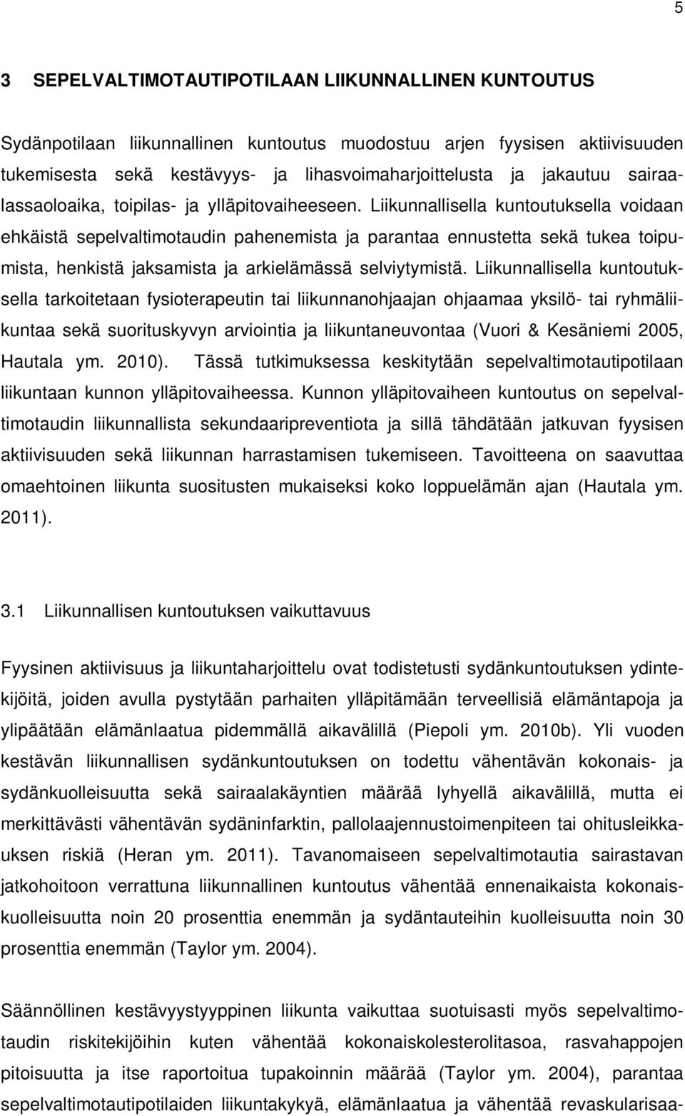 Liikunnallisella kuntoutuksella voidaan ehkäistä sepelvaltimotaudin pahenemista ja parantaa ennustetta sekä tukea toipumista, henkistä jaksamista ja arkielämässä selviytymistä.