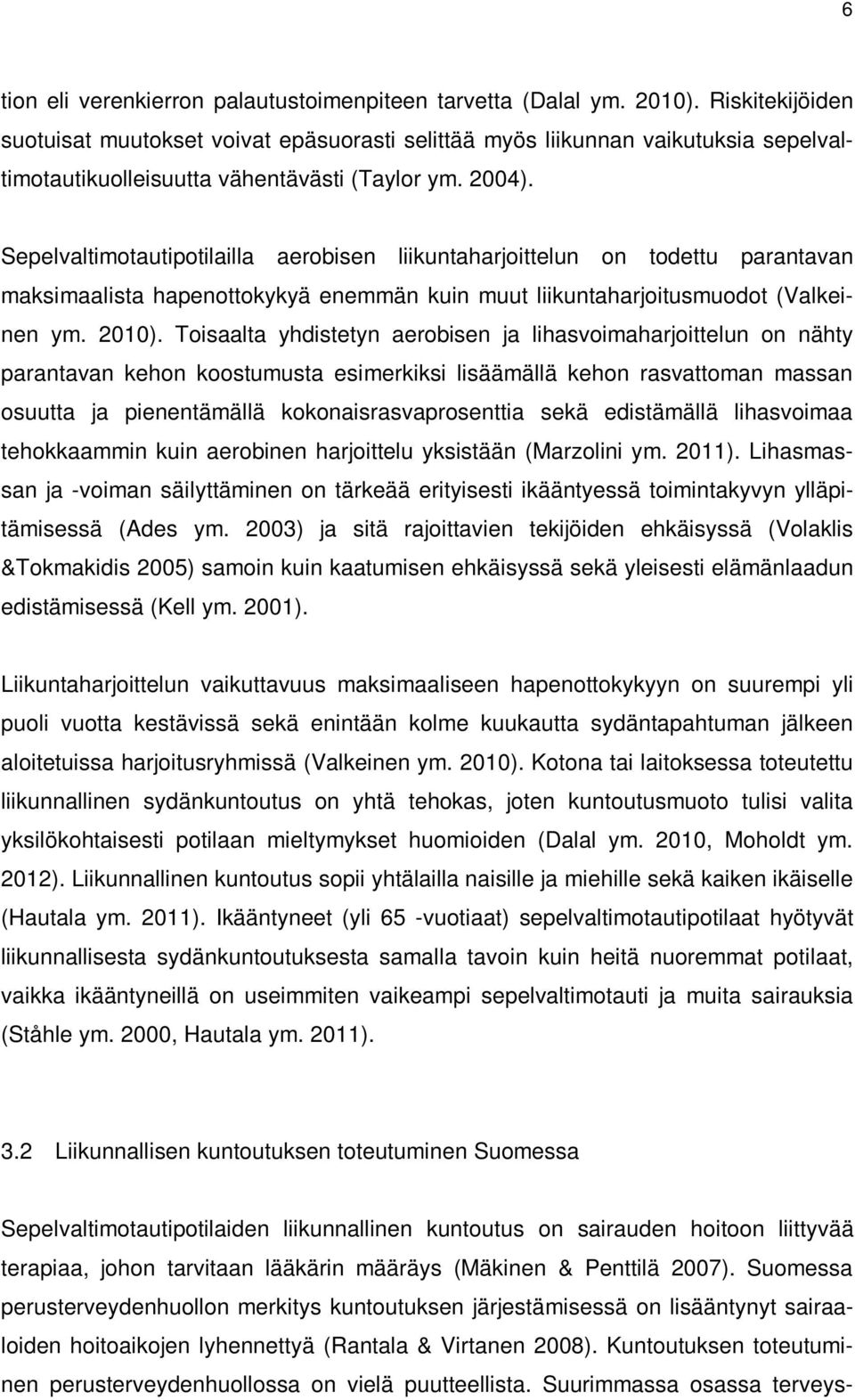 Sepelvaltimotautipotilailla aerobisen liikuntaharjoittelun on todettu parantavan maksimaalista hapenottokykyä enemmän kuin muut liikuntaharjoitusmuodot (Valkeinen ym. 2010).