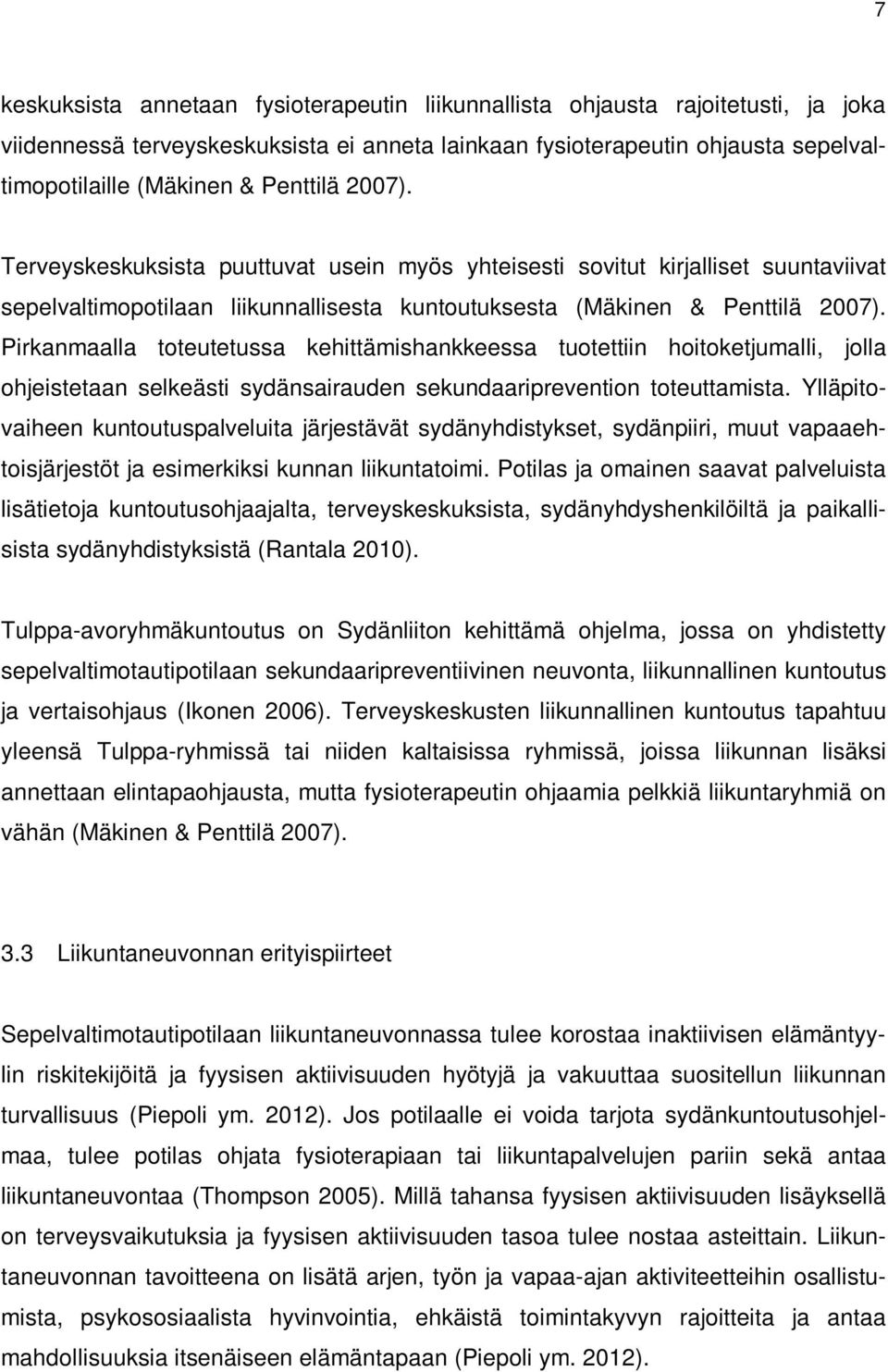 Pirkanmaalla toteutetussa kehittämishankkeessa tuotettiin hoitoketjumalli, jolla ohjeistetaan selkeästi sydänsairauden sekundaariprevention toteuttamista.