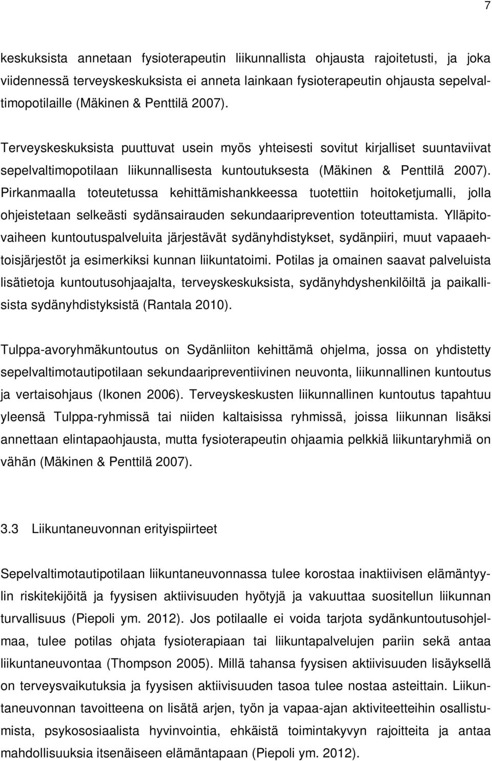 Pirkanmaalla toteutetussa kehittämishankkeessa tuotettiin hoitoketjumalli, jolla ohjeistetaan selkeästi sydänsairauden sekundaariprevention toteuttamista.