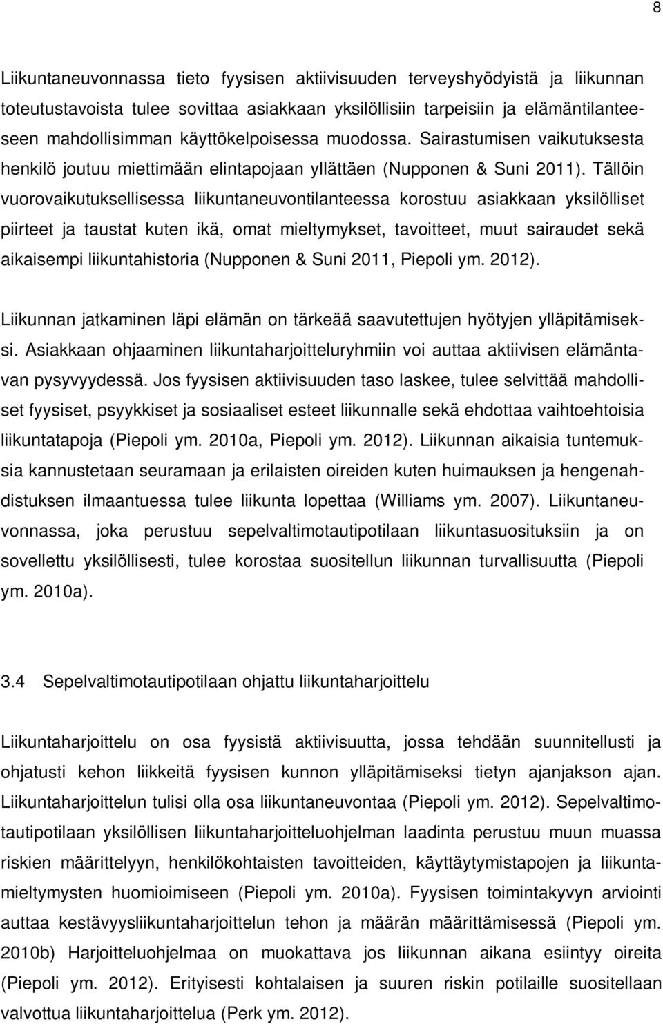 Tällöin vuorovaikutuksellisessa liikuntaneuvontilanteessa korostuu asiakkaan yksilölliset piirteet ja taustat kuten ikä, omat mieltymykset, tavoitteet, muut sairaudet sekä aikaisempi liikuntahistoria