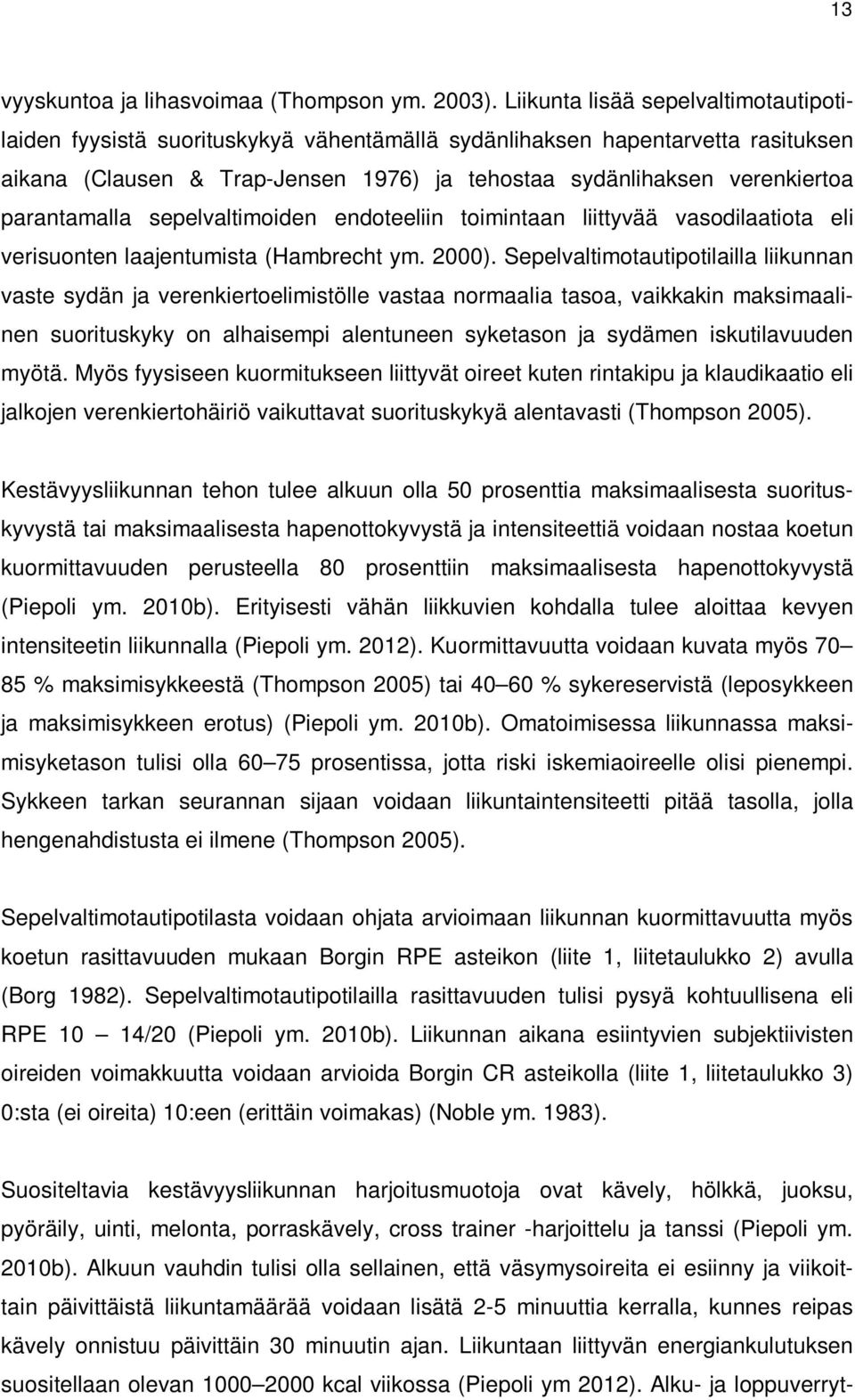 parantamalla sepelvaltimoiden endoteeliin toimintaan liittyvää vasodilaatiota eli verisuonten laajentumista (Hambrecht ym. 2000).