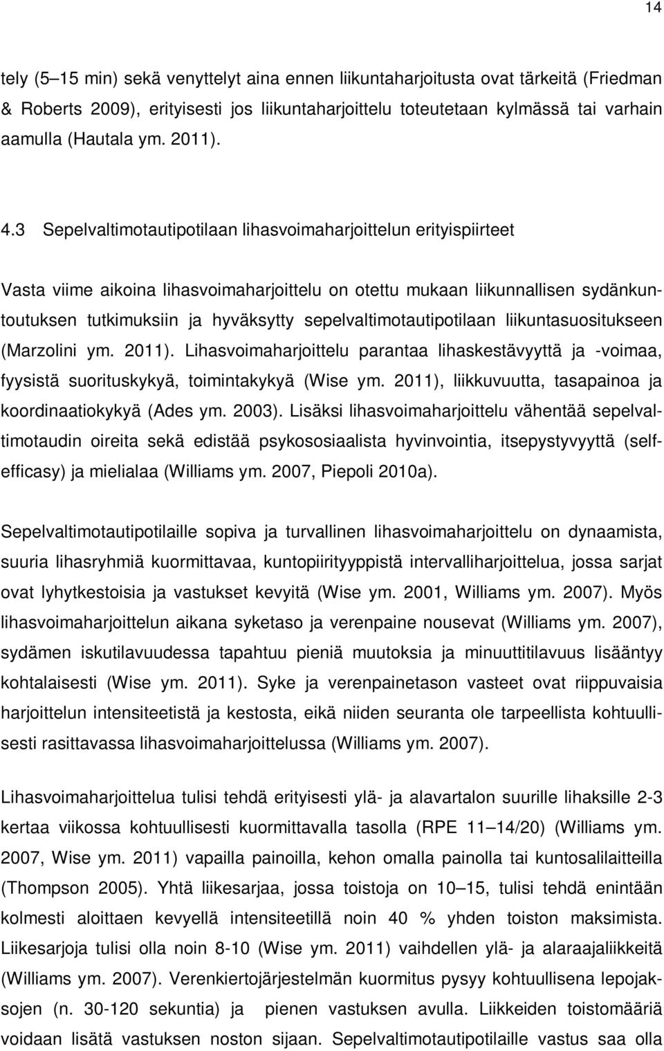 3 Sepelvaltimotautipotilaan lihasvoimaharjoittelun erityispiirteet Vasta viime aikoina lihasvoimaharjoittelu on otettu mukaan liikunnallisen sydänkuntoutuksen tutkimuksiin ja hyväksytty