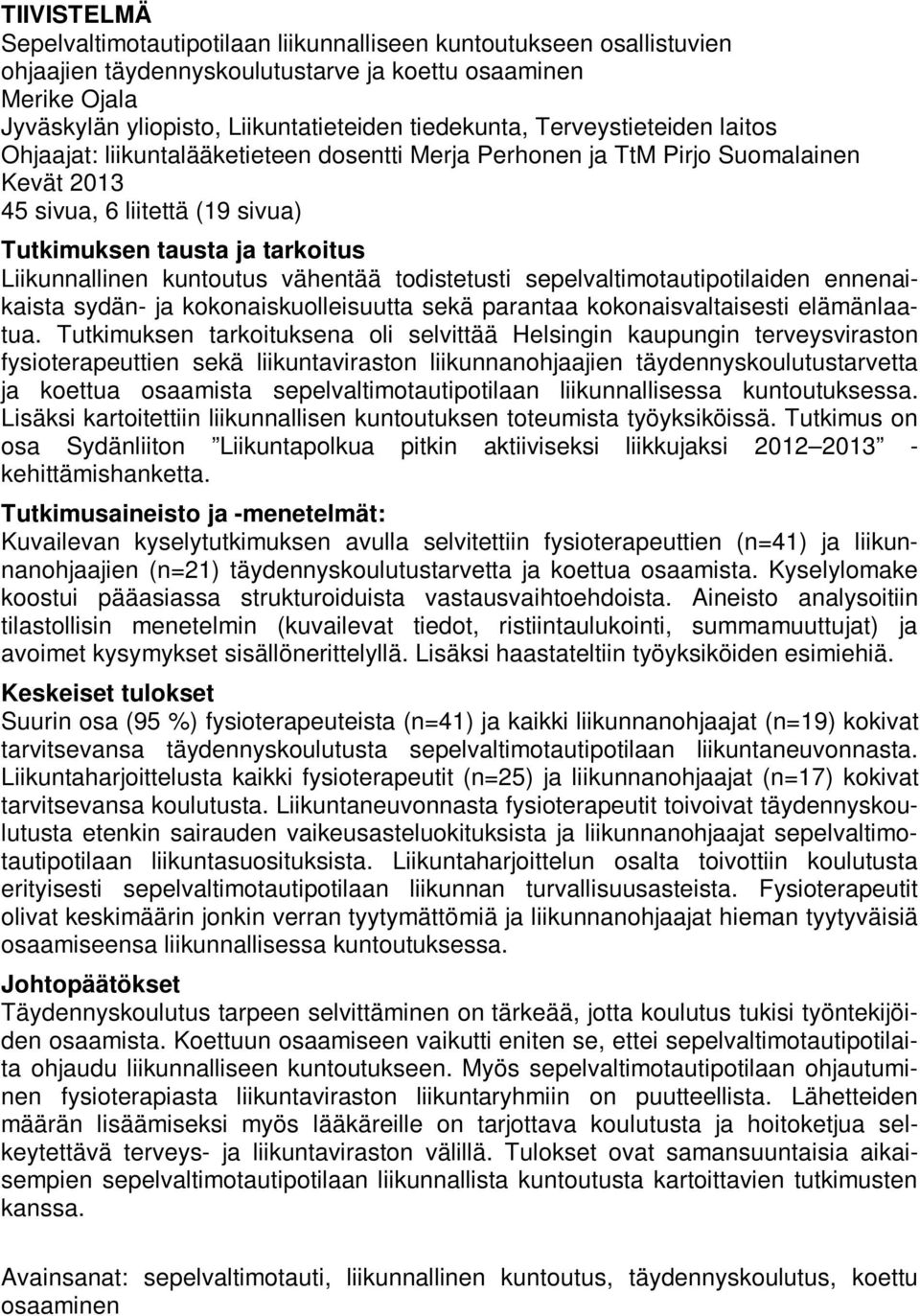 kuntoutus vähentää todistetusti sepelvaltimotautipotilaiden ennenaikaista sydän- ja kokonaiskuolleisuutta sekä parantaa kokonaisvaltaisesti elämänlaatua.