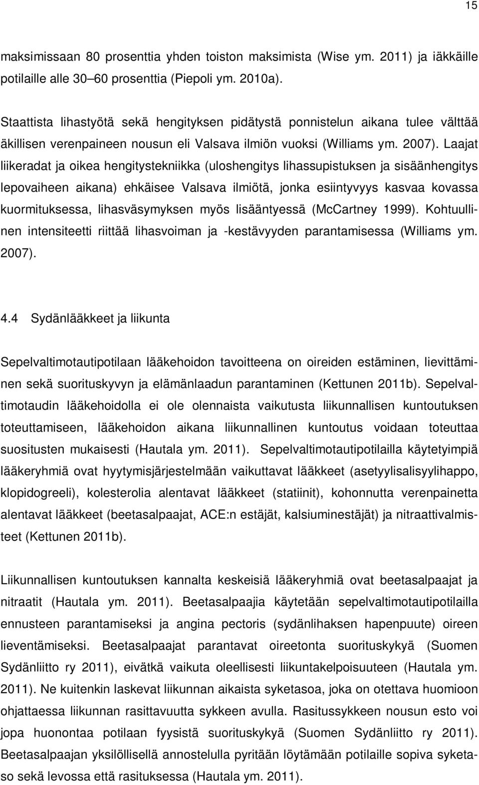 Laajat liikeradat ja oikea hengitystekniikka (uloshengitys lihassupistuksen ja sisäänhengitys lepovaiheen aikana) ehkäisee Valsava ilmiötä, jonka esiintyvyys kasvaa kovassa kuormituksessa,