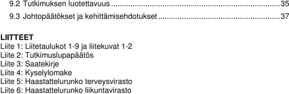 .. 37 LIITTEET Liite 1: Liitetaulukot 1-9 ja liitekuvat 1-2 Liite 2: