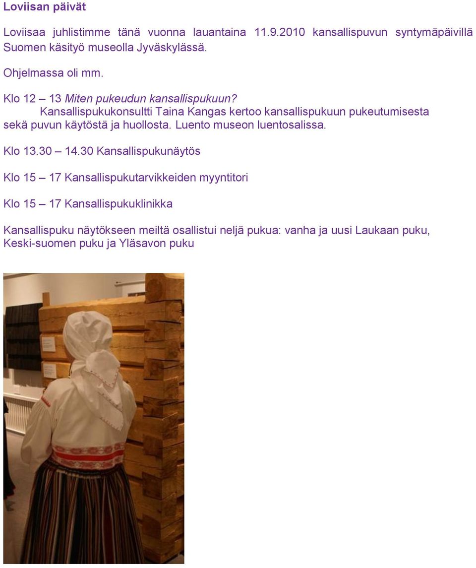 Kansallispukukonsultti Taina Kangas kertoo kansallispukuun pukeutumisesta sekä puvun käytöstä ja huollosta. Luento museon luentosalissa.