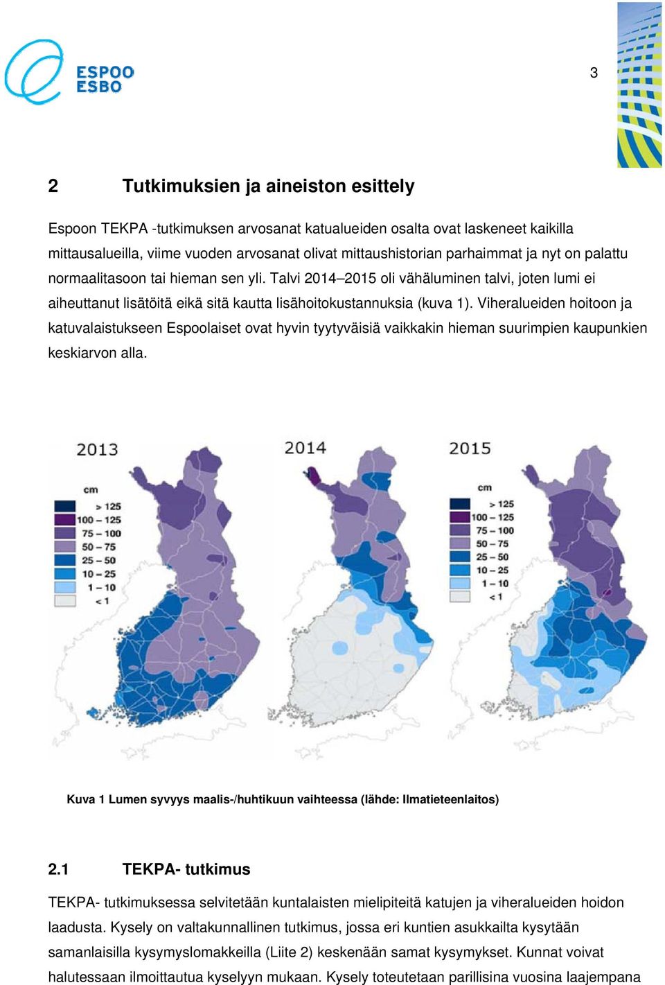 Viheralueiden hoitoon ja katuvalaistukseen Espoolaiset ovat hyvin tyytyväisiä vaikkakin hieman suurimpien kaupunkien keskiarvon alla.