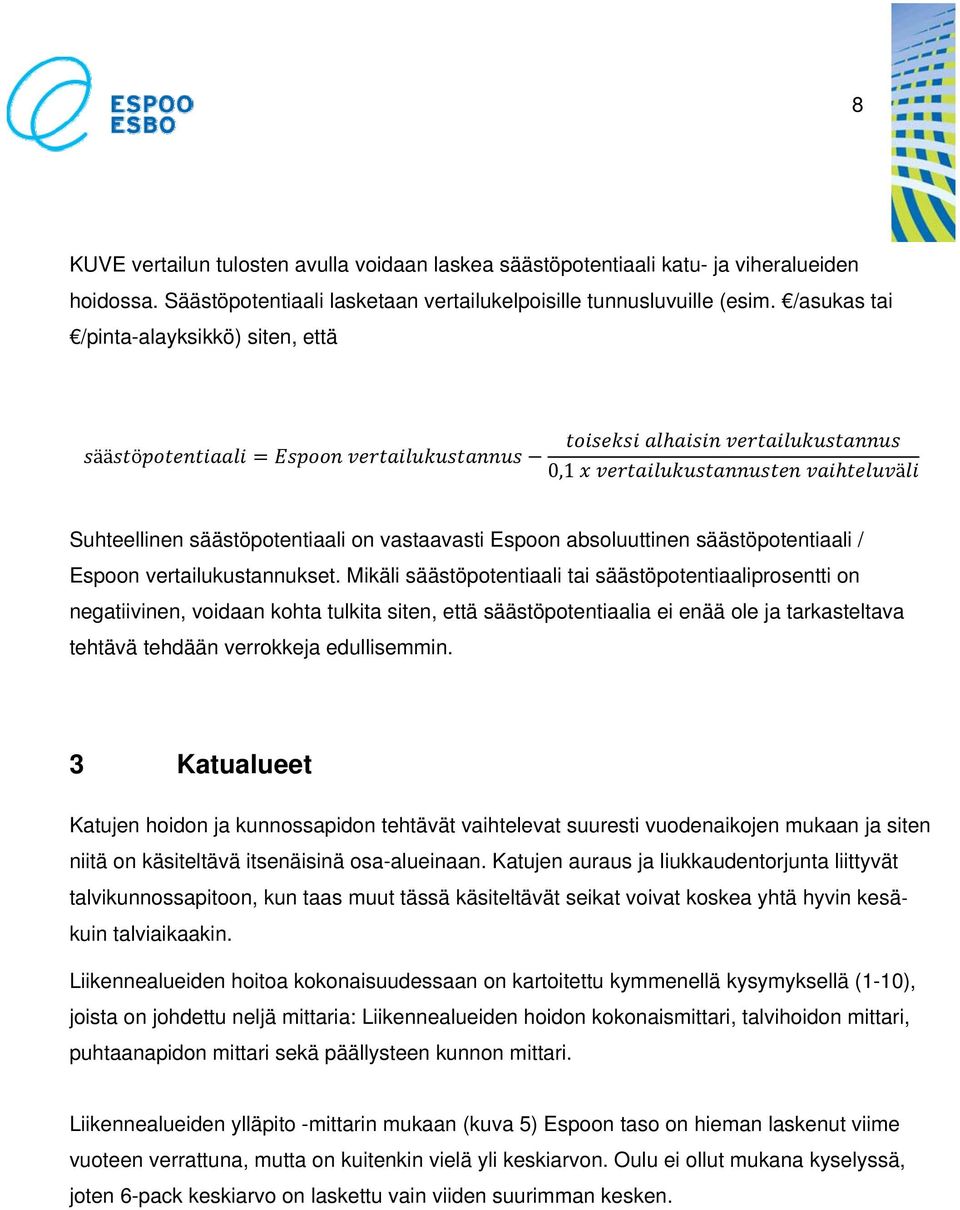 Mikäli säästöpotentiaali tai säästöpotentiaaliprosentti on negatiivinen, voidaan kohta tulkita siten, että säästöpotentiaalia ei enää ole ja tarkasteltava tehtävä tehdään verrokkeja edullisemmin.