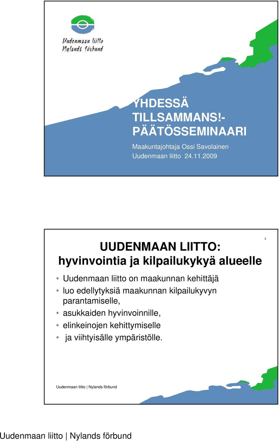 2009 UUDENMAAN LIITTO: hyvinvointia ja kilpailukykyä alueelle Uudenmaan liitto on