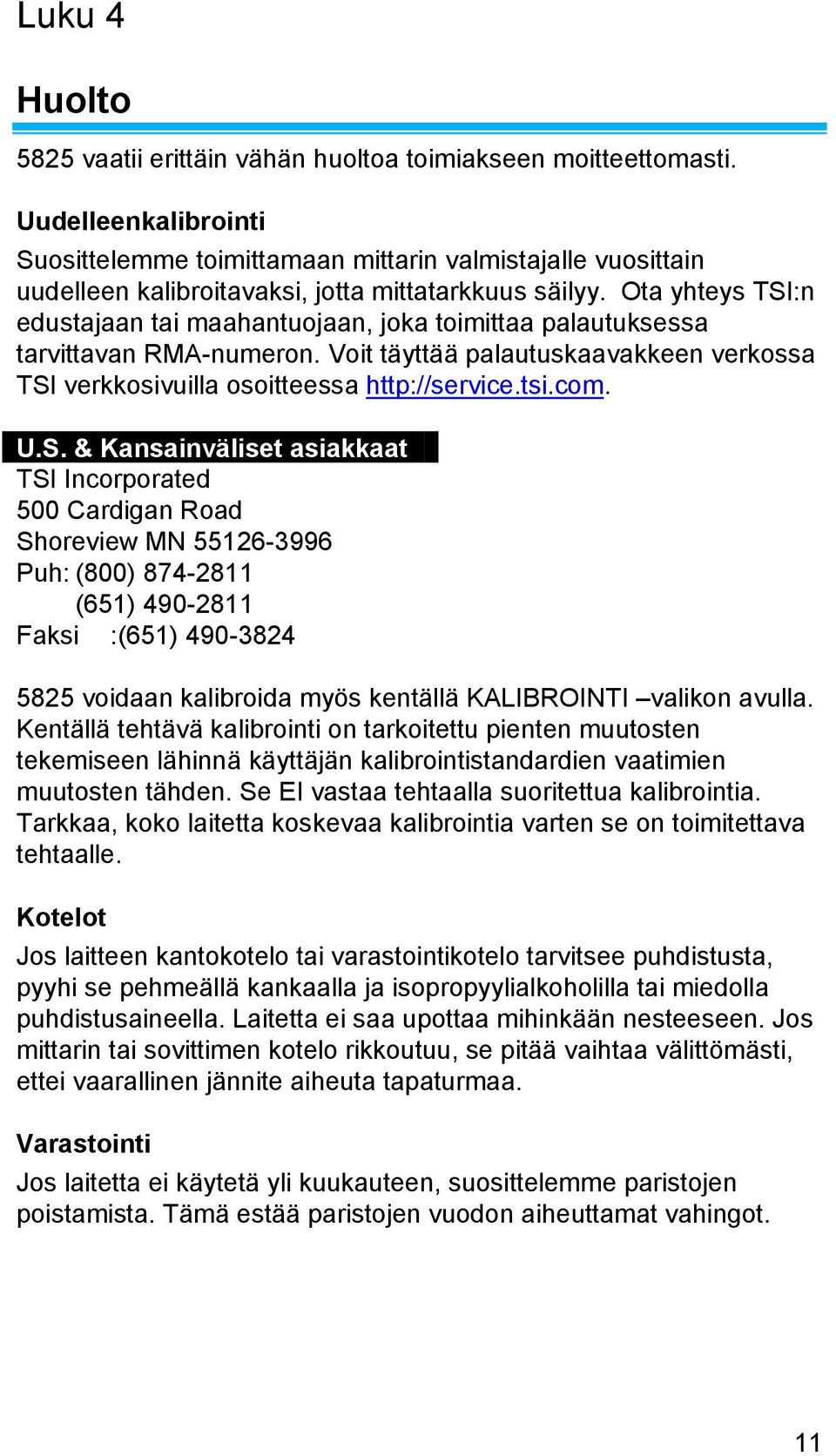 Ota yhteys TSI:n edustajaan tai maahantuojaan, joka toimittaa palautuksessa tarvittavan RMA-numeron. Voit täyttää palautuskaavakkeen verkossa TSI verkkosivuilla osoitteessa http://service.tsi.com. U.