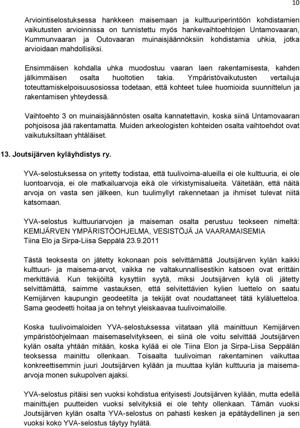 Ympäristövaikutusten vertailuja toteuttamiskelpoisuusosiossa todetaan, että kohteet tulee huomioida suunnittelun ja rakentamisen yhteydessä.