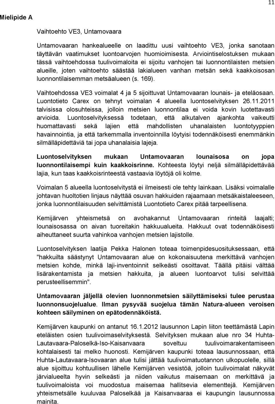 luonnontilaisemman metsäalueen (s. 169). Vaihtoehdossa VE3 voimalat 4 ja 5 sijoittuvat Untamovaaran lounais- ja eteläosaan. Luontotieto Carex on tehnyt voimalan 4 alueella luontoselvityksen 26.11.