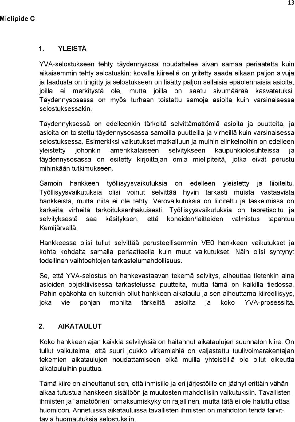 selostukseen on lisätty paljon sellaisia epäolennaisia asioita, joilla ei merkitystä ole, mutta joilla on saatu sivumäärää kasvatetuksi.