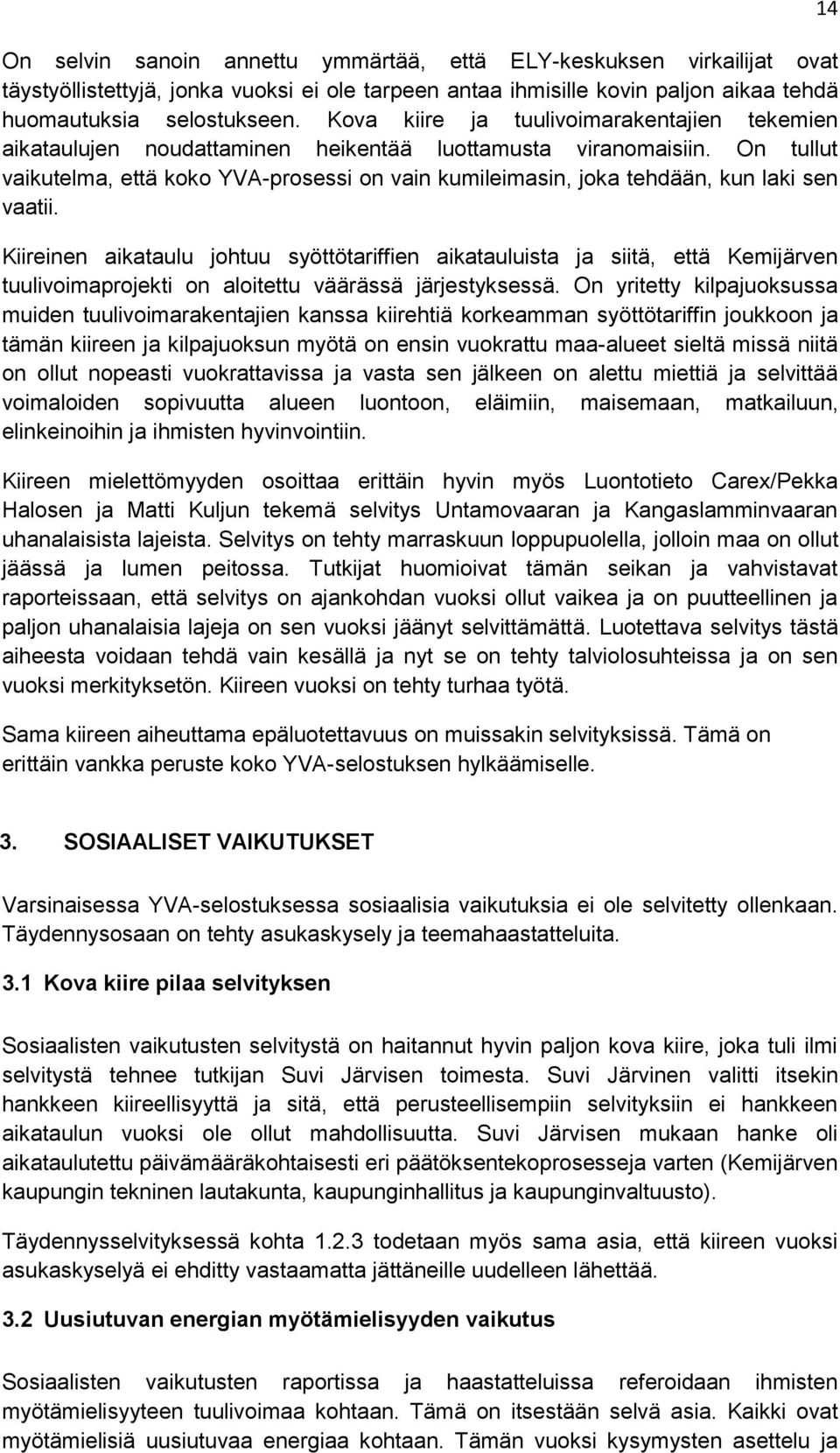 On tullut vaikutelma, että koko YVA-prosessi on vain kumileimasin, joka tehdään, kun laki sen vaatii.
